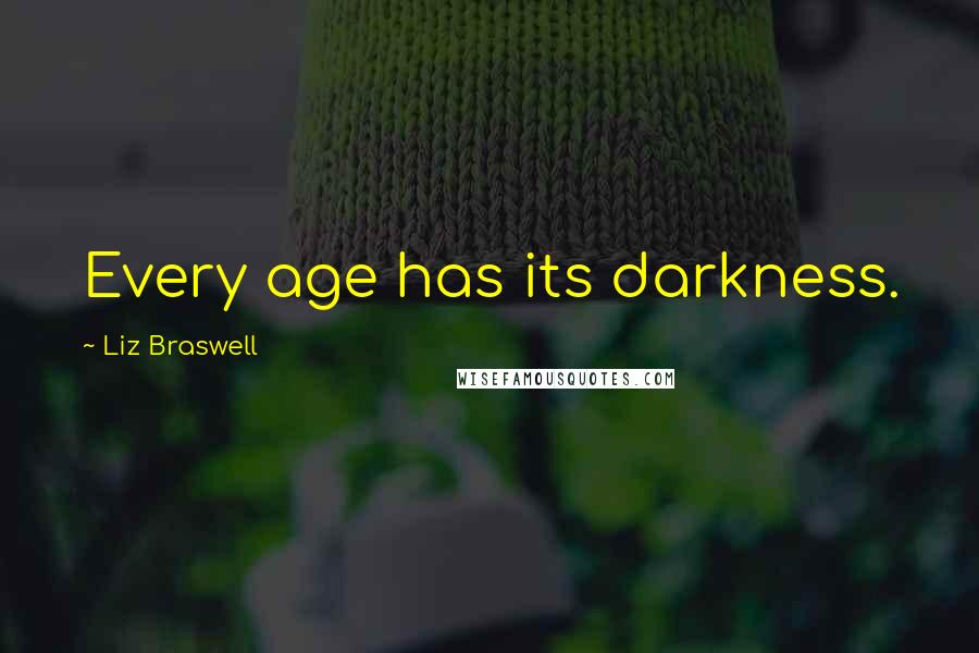 Liz Braswell Quotes: Every age has its darkness.