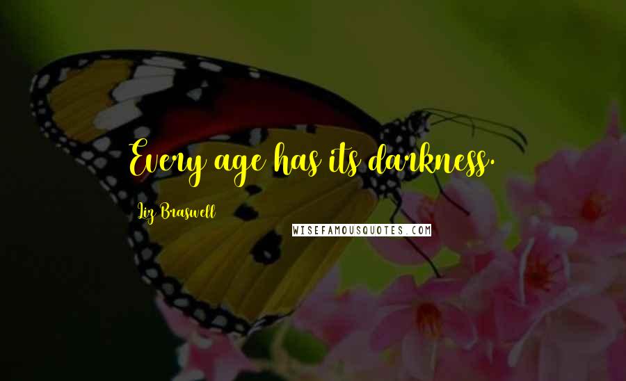 Liz Braswell Quotes: Every age has its darkness.