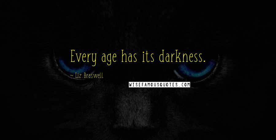 Liz Braswell Quotes: Every age has its darkness.