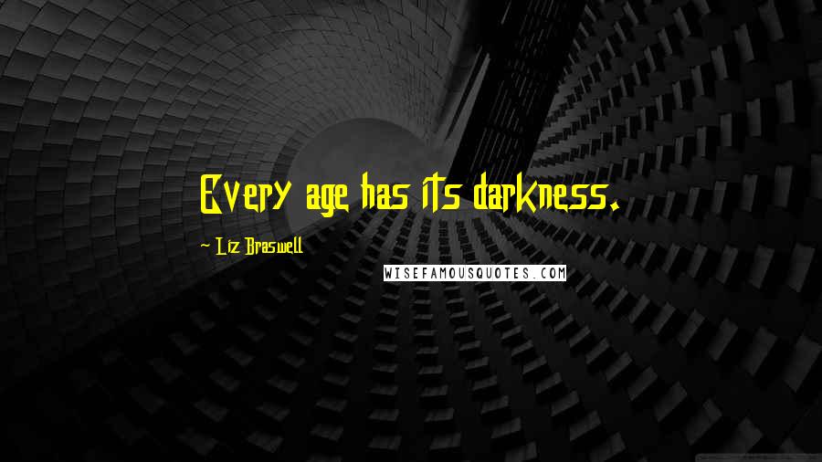 Liz Braswell Quotes: Every age has its darkness.