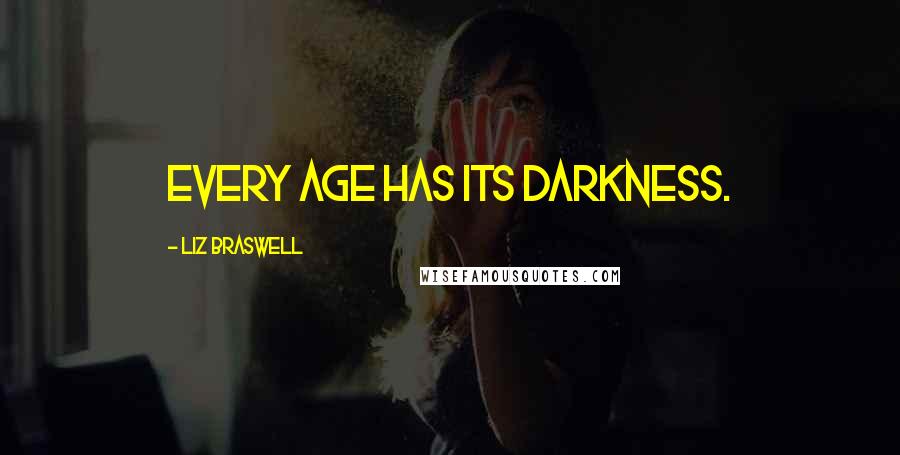 Liz Braswell Quotes: Every age has its darkness.