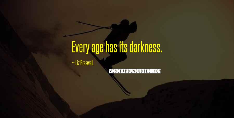 Liz Braswell Quotes: Every age has its darkness.