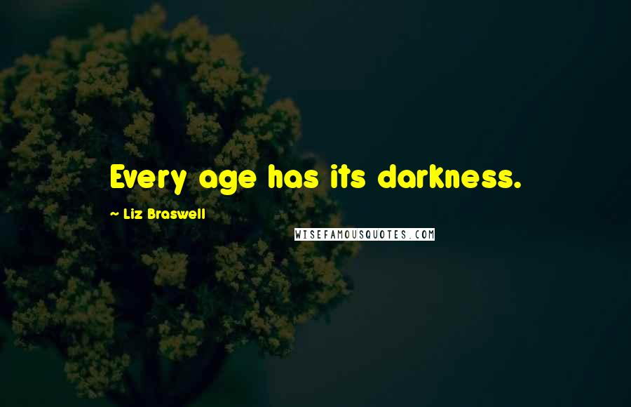 Liz Braswell Quotes: Every age has its darkness.