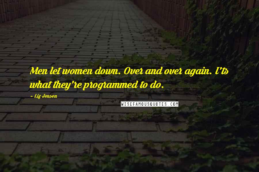 Liz Jensen Quotes: Men let women down. Over and over again. I'ts what they're programmed to do.