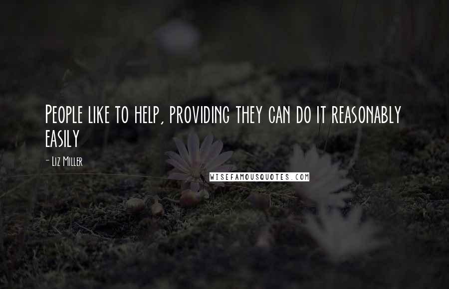 Liz Miller Quotes: People like to help, providing they can do it reasonably easily