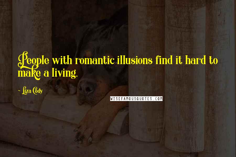 Liza Cody Quotes: People with romantic illusions find it hard to make a living.