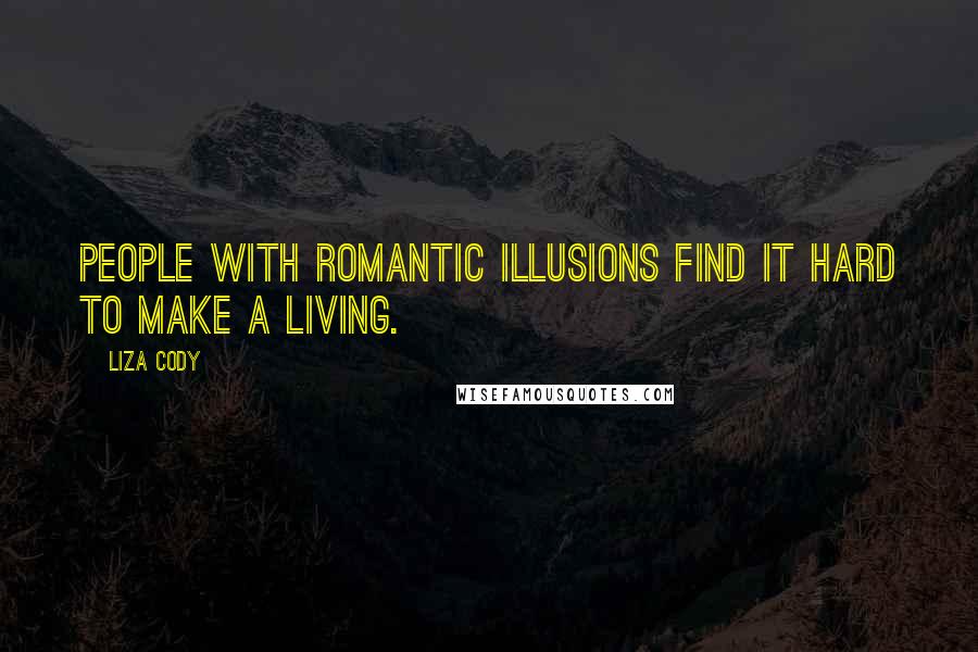 Liza Cody Quotes: People with romantic illusions find it hard to make a living.