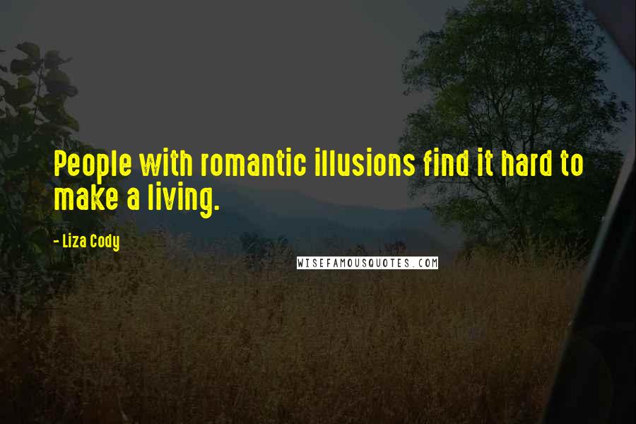 Liza Cody Quotes: People with romantic illusions find it hard to make a living.