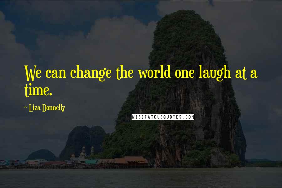Liza Donnelly Quotes: We can change the world one laugh at a time.