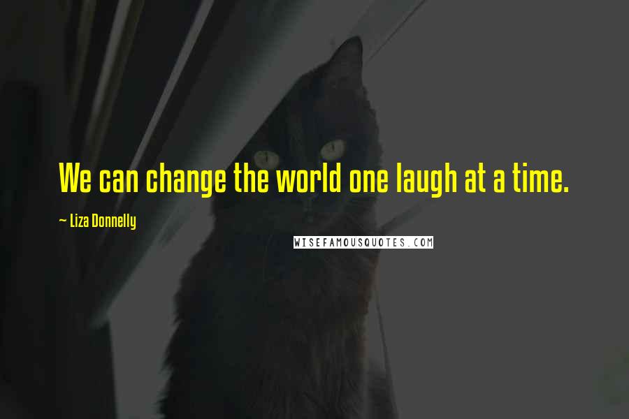 Liza Donnelly Quotes: We can change the world one laugh at a time.