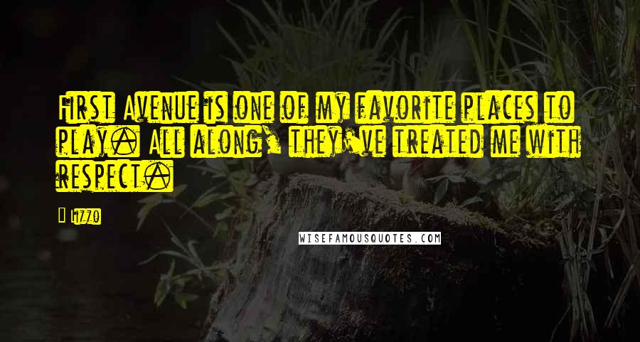 Lizzo Quotes: First Avenue is one of my favorite places to play. All along, they've treated me with respect.