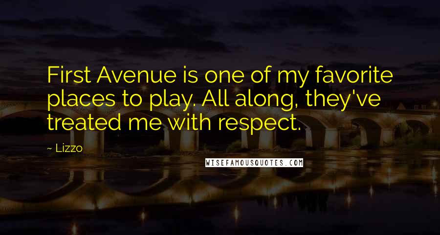 Lizzo Quotes: First Avenue is one of my favorite places to play. All along, they've treated me with respect.