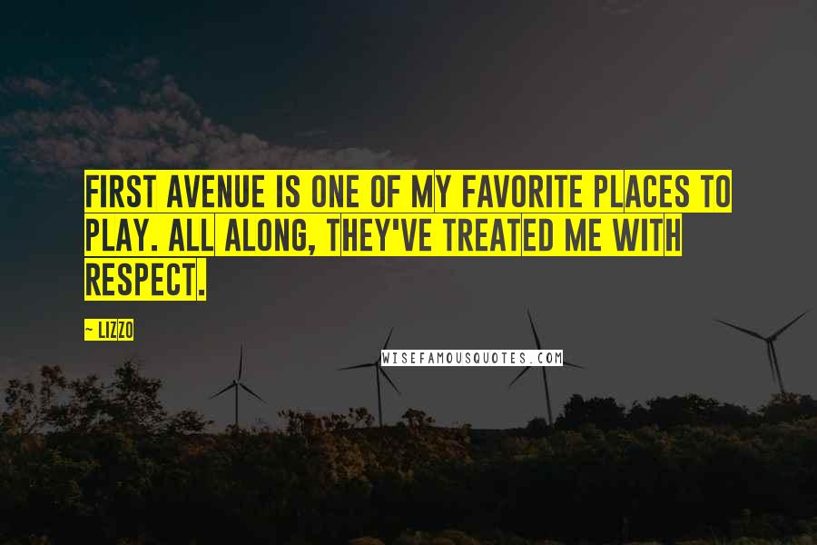 Lizzo Quotes: First Avenue is one of my favorite places to play. All along, they've treated me with respect.