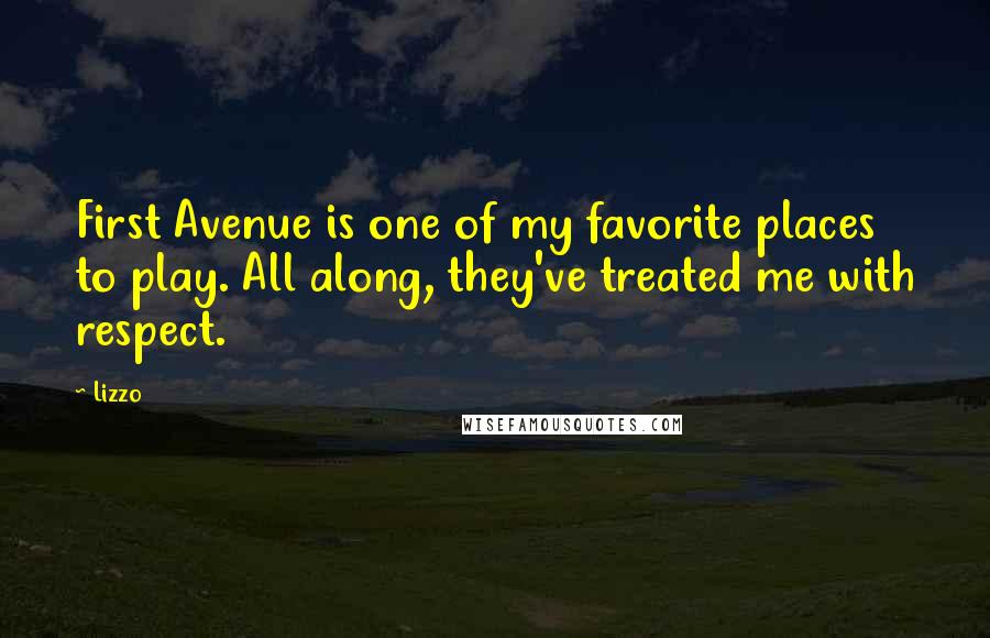 Lizzo Quotes: First Avenue is one of my favorite places to play. All along, they've treated me with respect.