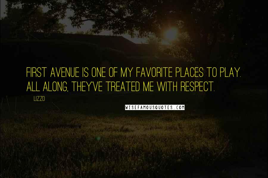 Lizzo Quotes: First Avenue is one of my favorite places to play. All along, they've treated me with respect.