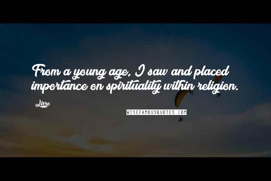 Lizzo Quotes: From a young age, I saw and placed importance on spirituality within religion.