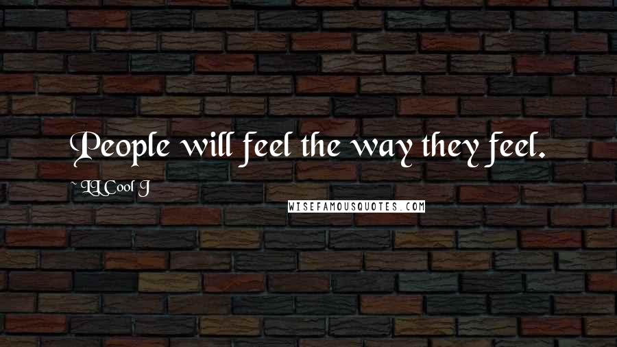 LL Cool J Quotes: People will feel the way they feel.