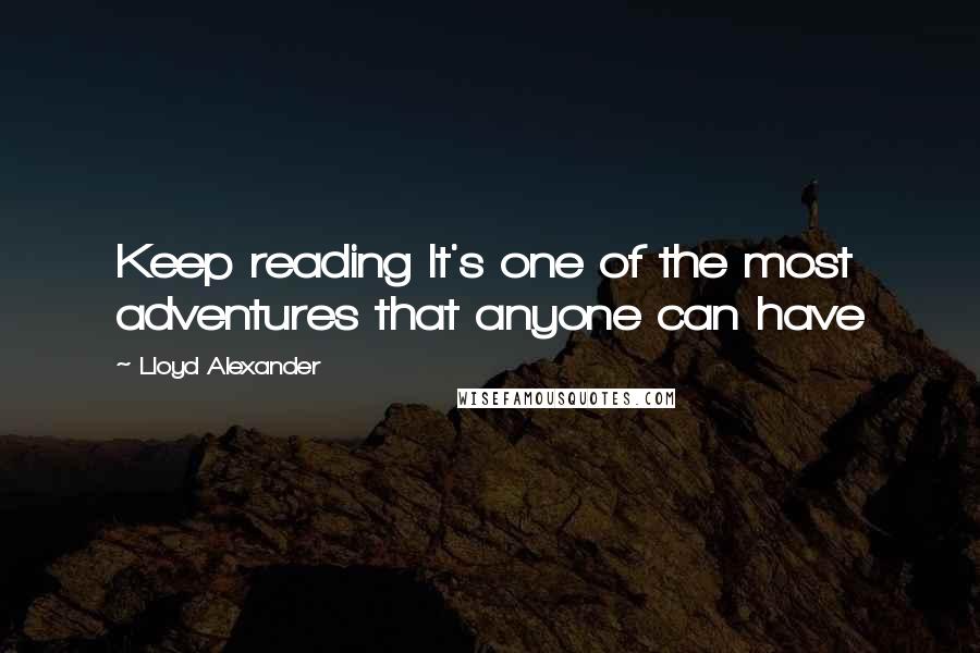 Lloyd Alexander Quotes: Keep reading It's one of the most adventures that anyone can have