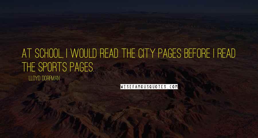 Lloyd Dorfman Quotes: At school, I would read the City pages before I read the sports pages.
