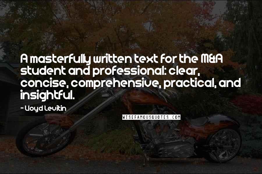 Lloyd Levitin Quotes: A masterfully written text for the M&A student and professional: clear, concise, comprehensive, practical, and insightful.