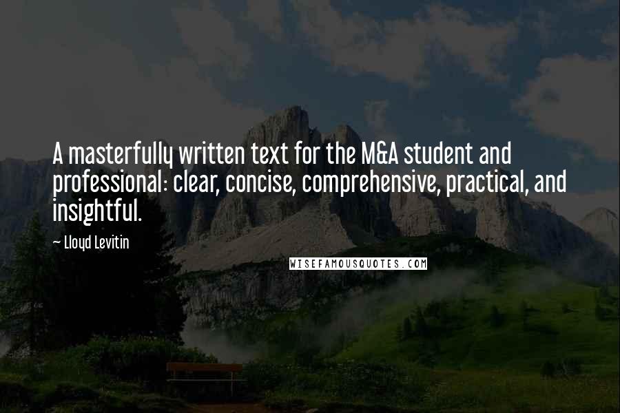 Lloyd Levitin Quotes: A masterfully written text for the M&A student and professional: clear, concise, comprehensive, practical, and insightful.