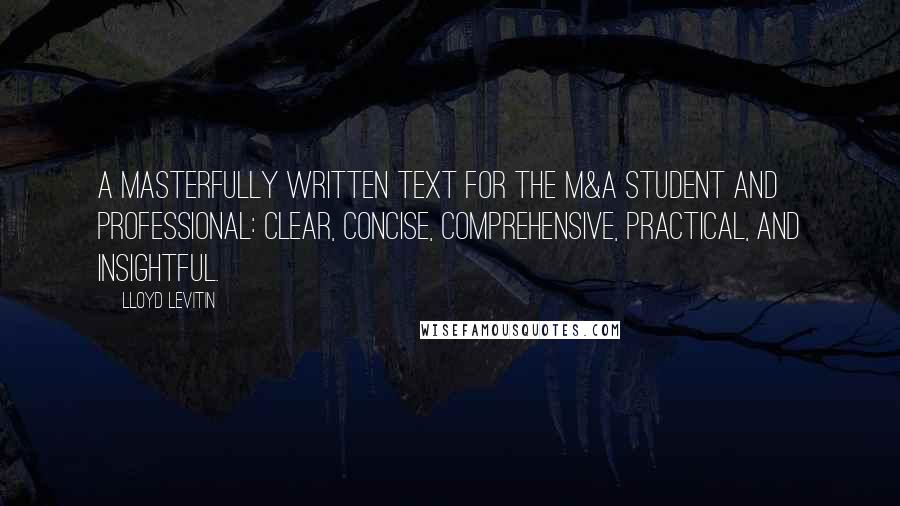 Lloyd Levitin Quotes: A masterfully written text for the M&A student and professional: clear, concise, comprehensive, practical, and insightful.