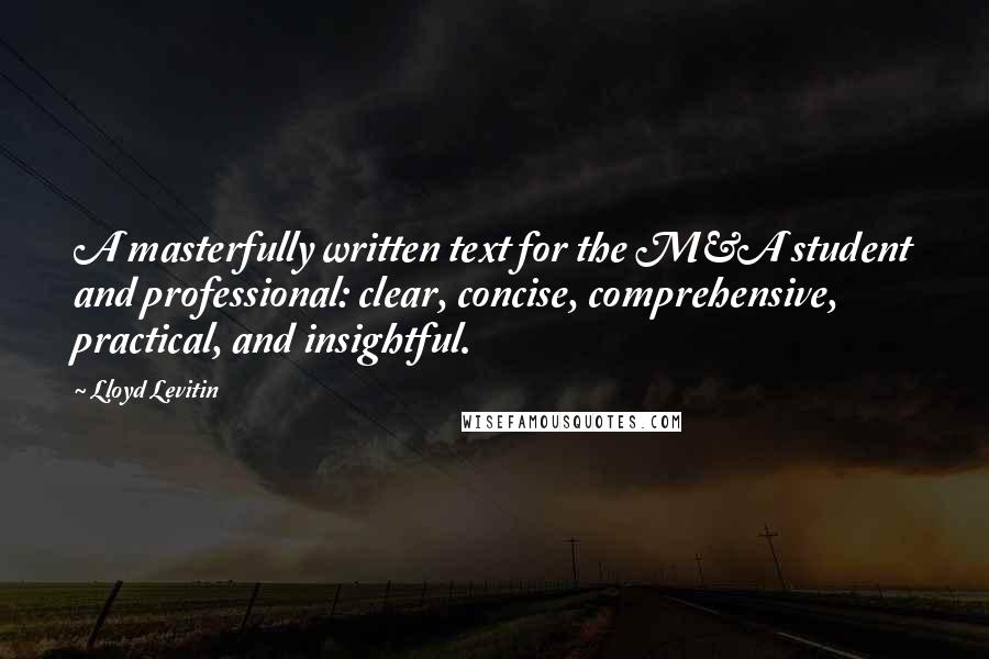 Lloyd Levitin Quotes: A masterfully written text for the M&A student and professional: clear, concise, comprehensive, practical, and insightful.