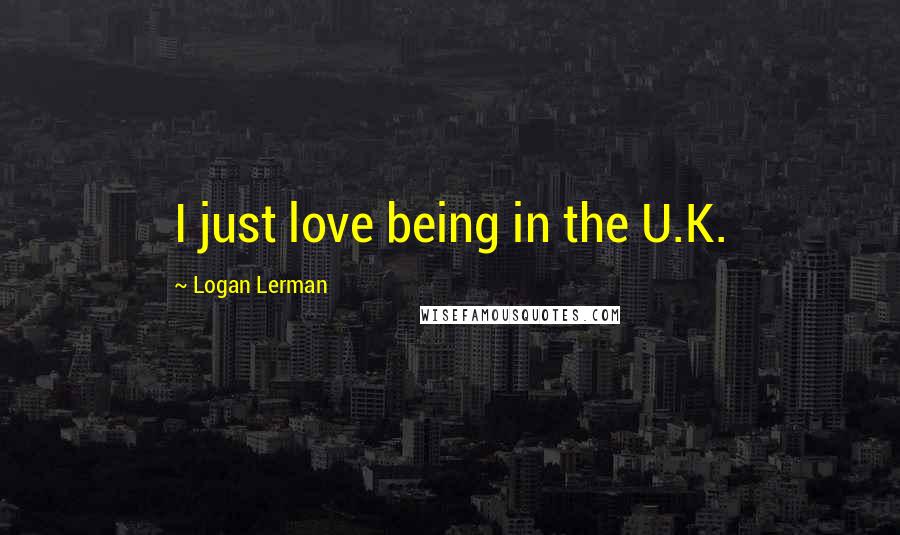 Logan Lerman Quotes: I just love being in the U.K.