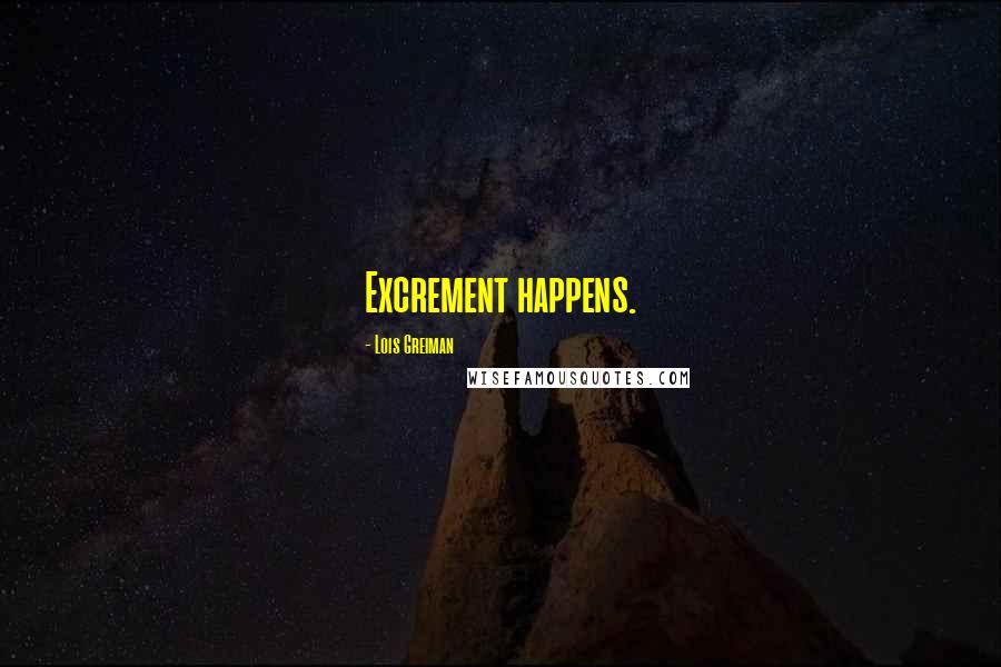 Lois Greiman Quotes: Excrement happens.