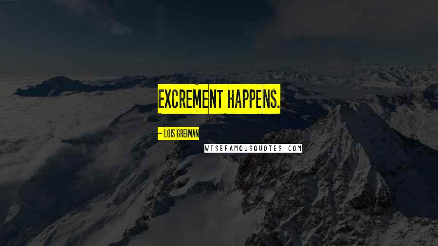 Lois Greiman Quotes: Excrement happens.