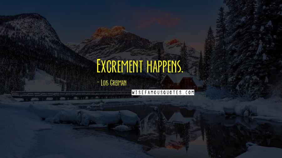 Lois Greiman Quotes: Excrement happens.