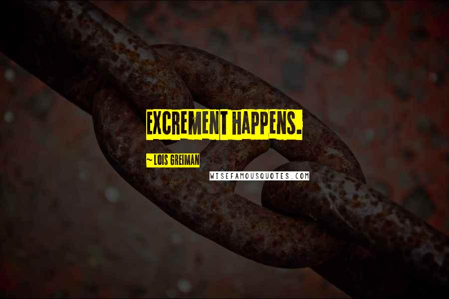 Lois Greiman Quotes: Excrement happens.
