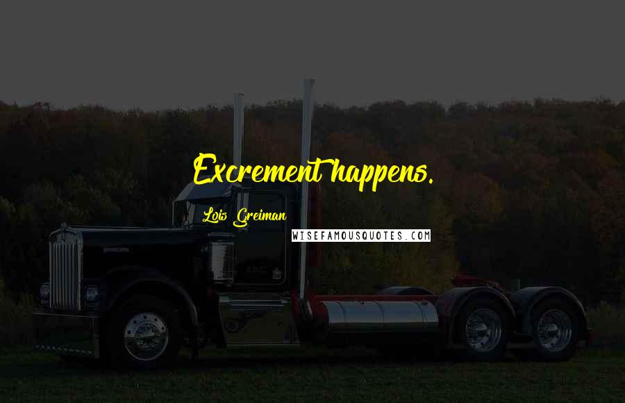 Lois Greiman Quotes: Excrement happens.