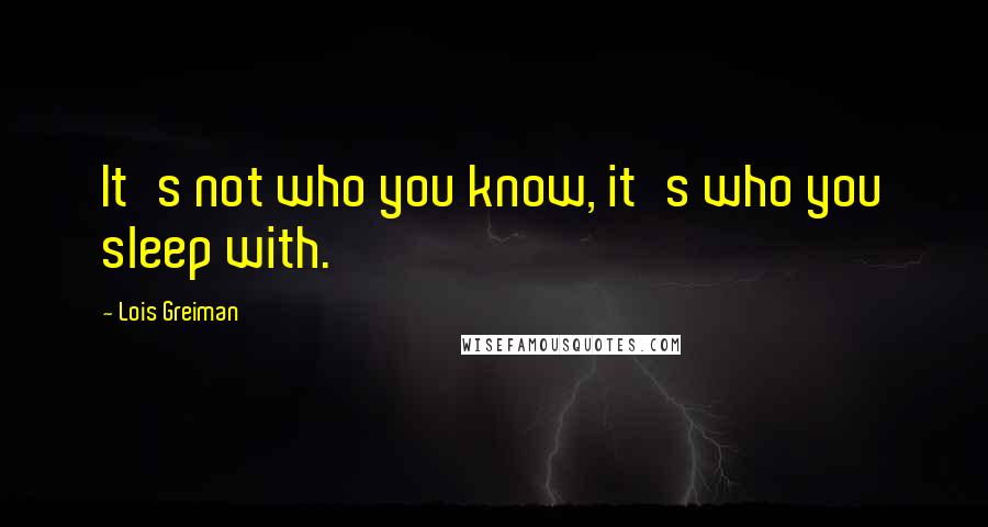Lois Greiman Quotes: It's not who you know, it's who you sleep with.