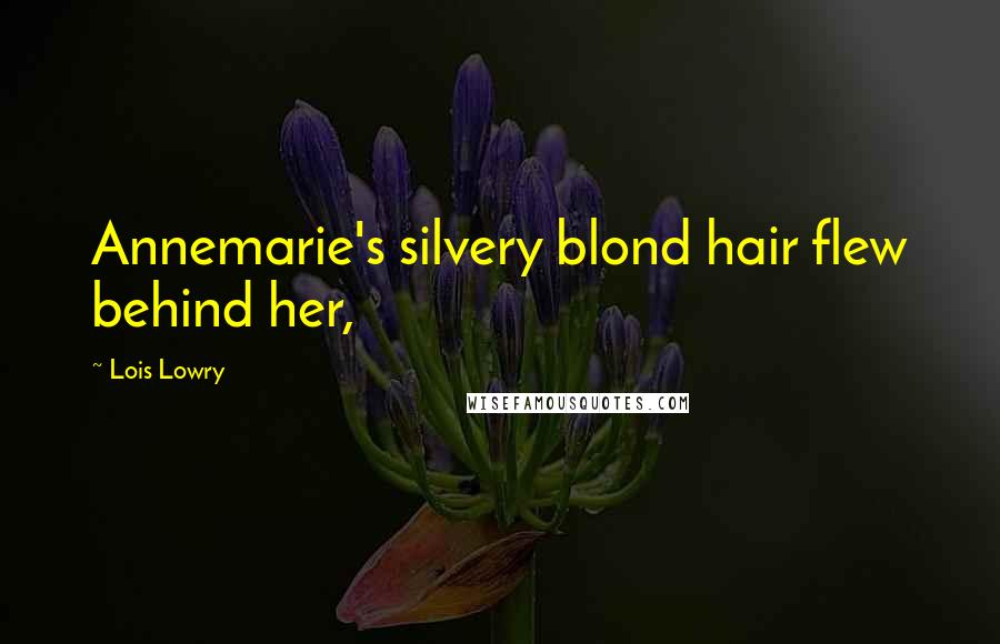 Lois Lowry Quotes: Annemarie's silvery blond hair flew behind her,