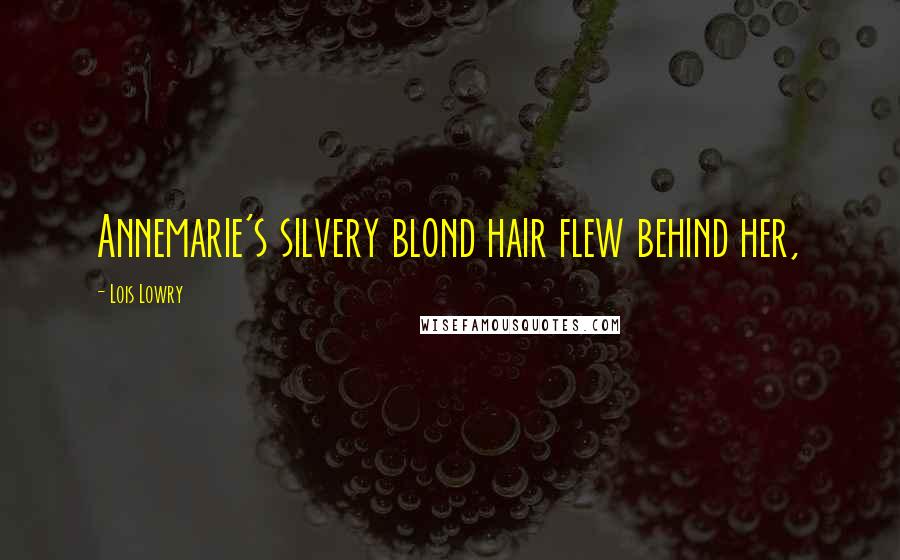 Lois Lowry Quotes: Annemarie's silvery blond hair flew behind her,