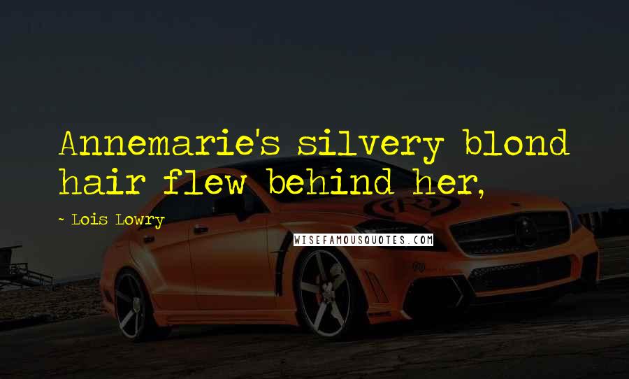 Lois Lowry Quotes: Annemarie's silvery blond hair flew behind her,