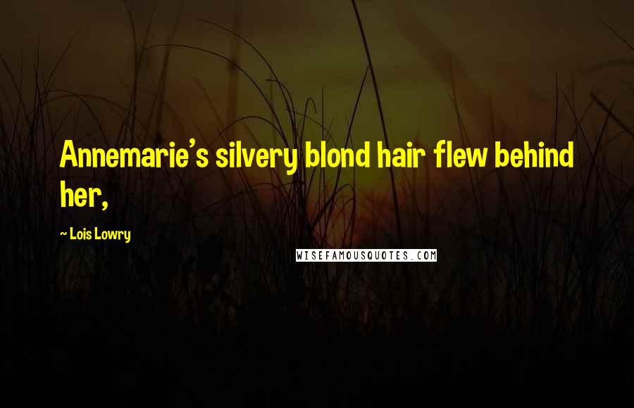 Lois Lowry Quotes: Annemarie's silvery blond hair flew behind her,
