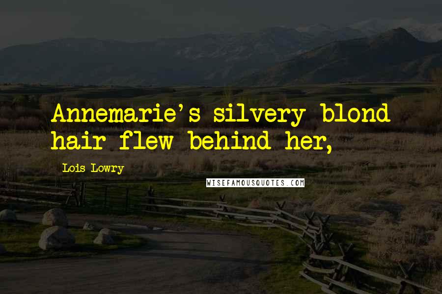 Lois Lowry Quotes: Annemarie's silvery blond hair flew behind her,