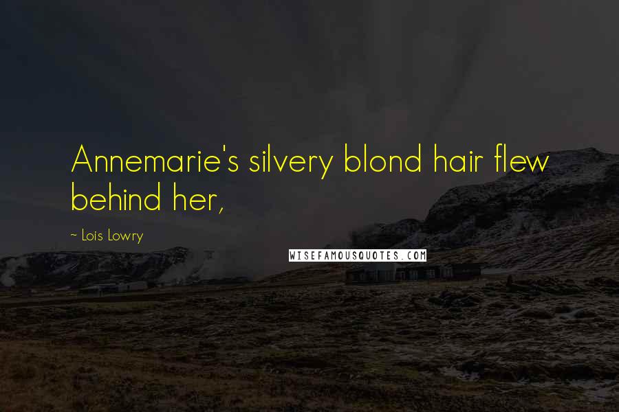 Lois Lowry Quotes: Annemarie's silvery blond hair flew behind her,