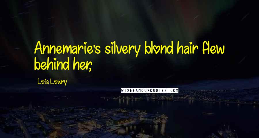 Lois Lowry Quotes: Annemarie's silvery blond hair flew behind her,