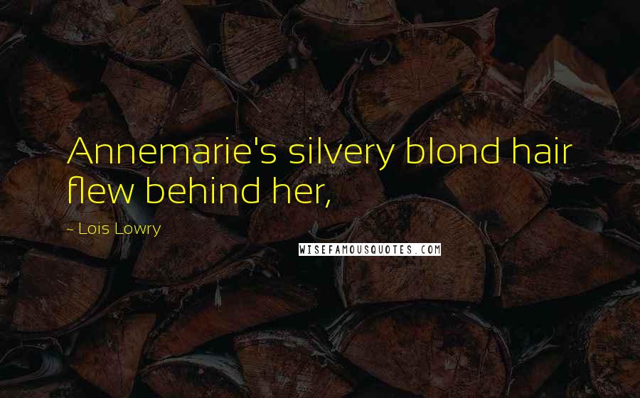 Lois Lowry Quotes: Annemarie's silvery blond hair flew behind her,