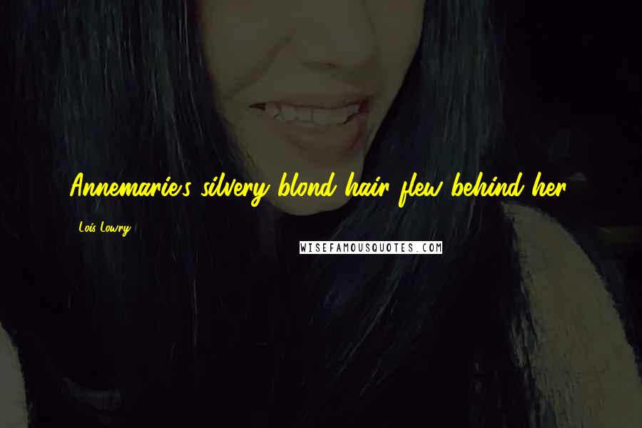 Lois Lowry Quotes: Annemarie's silvery blond hair flew behind her,