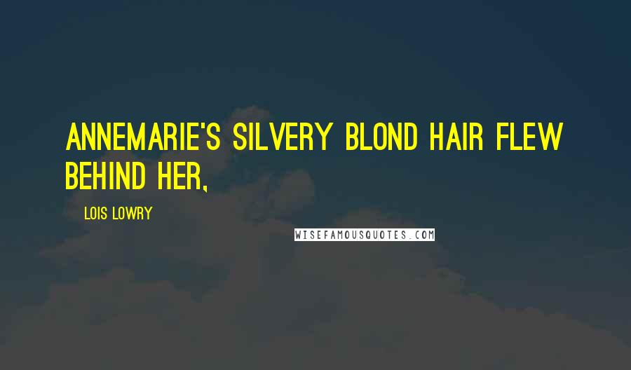 Lois Lowry Quotes: Annemarie's silvery blond hair flew behind her,
