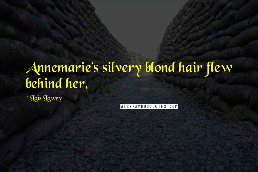 Lois Lowry Quotes: Annemarie's silvery blond hair flew behind her,