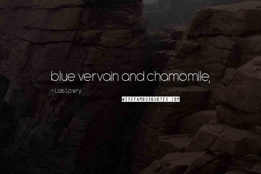 Lois Lowry Quotes: blue vervain and chamomile,