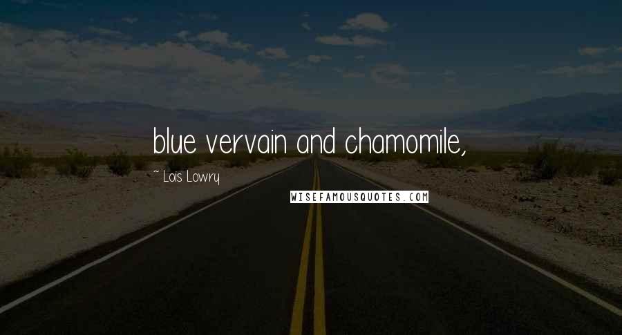 Lois Lowry Quotes: blue vervain and chamomile,