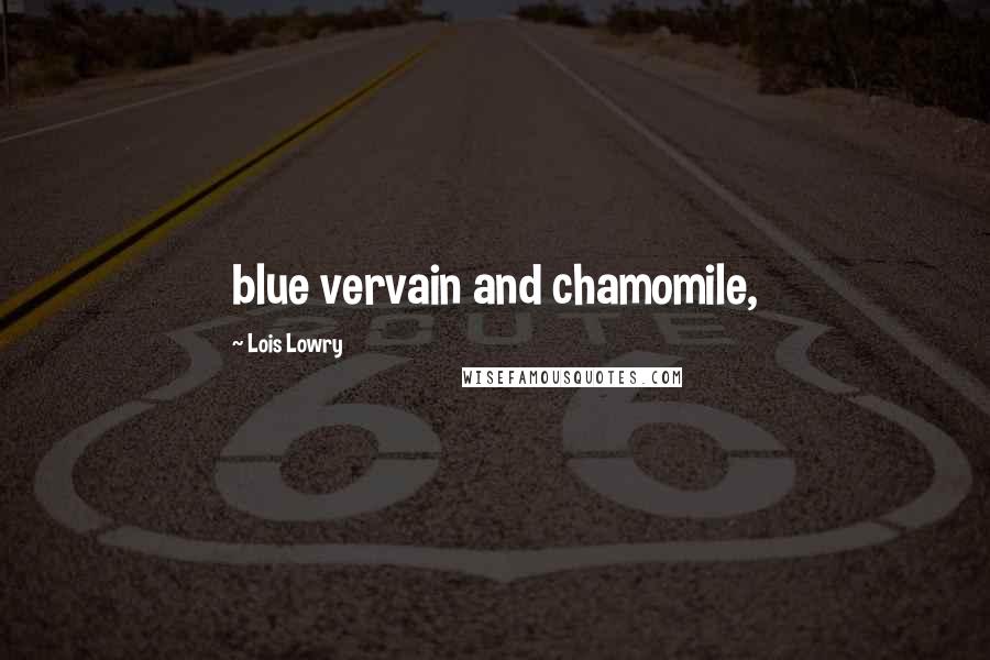 Lois Lowry Quotes: blue vervain and chamomile,