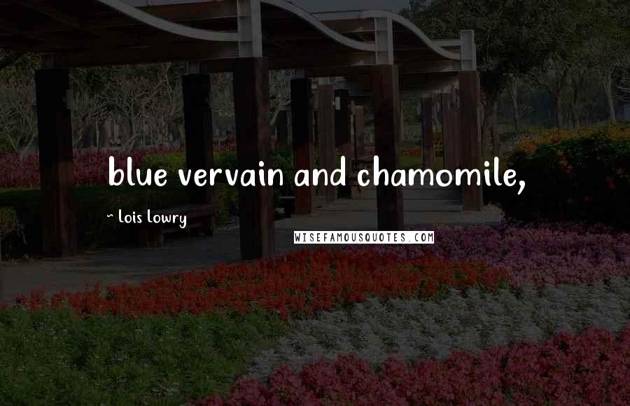 Lois Lowry Quotes: blue vervain and chamomile,