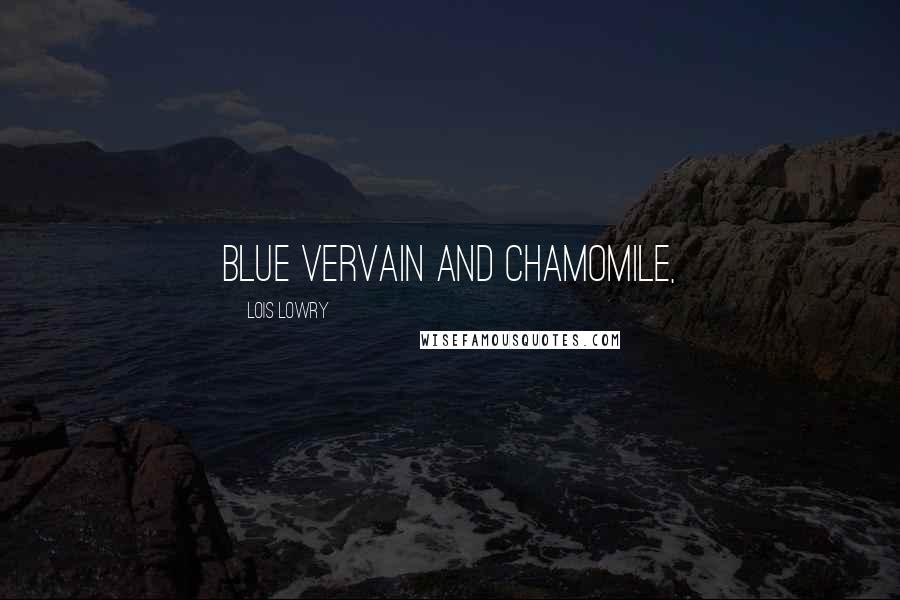 Lois Lowry Quotes: blue vervain and chamomile,